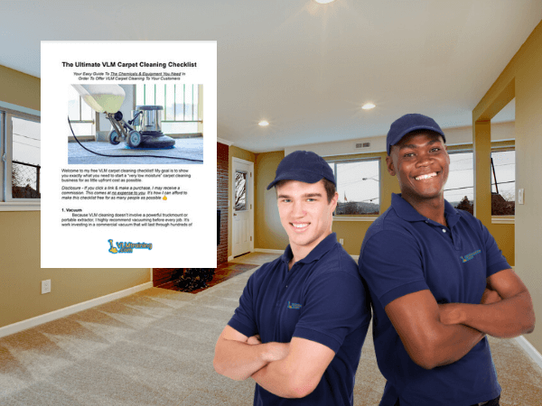 Download your free VLM checklist to find out what chemicals & equipment you need to start a carpet cleaning business